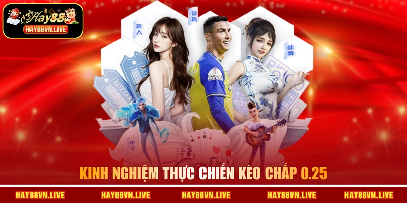 Kinh nghiệm thực chiến kèo chấp 0.25