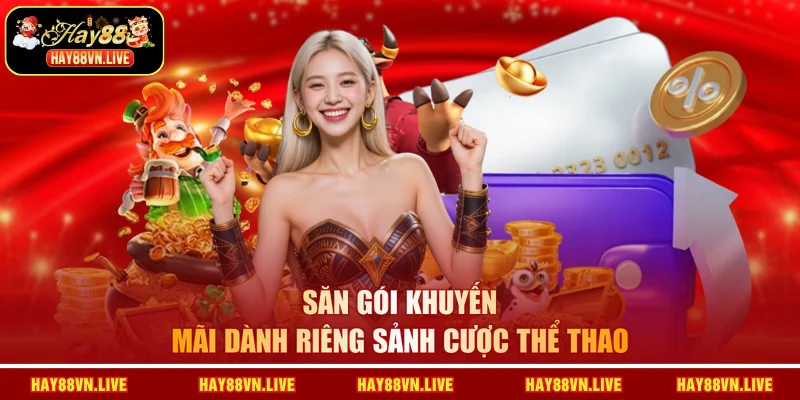Săn gói khuyến mãi dành riêng sảnh cược thể thao